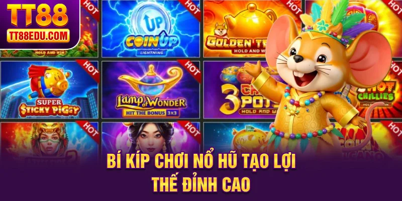 Bí kíp chơi nổ hũ tạo lợi thế đỉnh cao