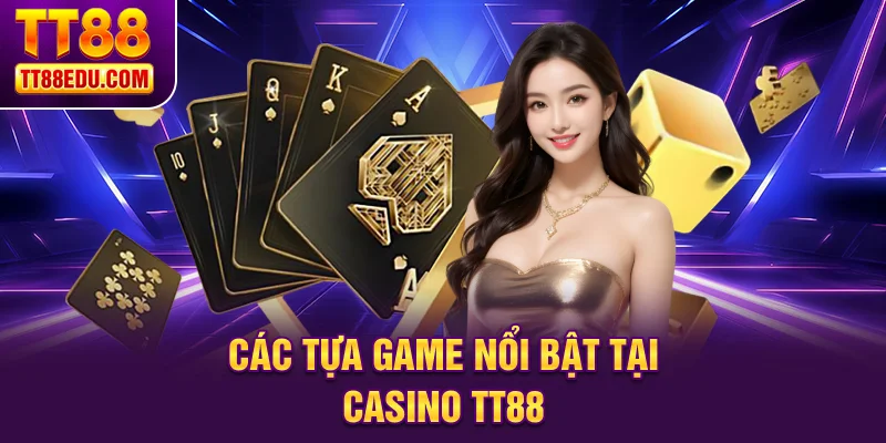 Các tựa game nổi bật tại Casino TT88