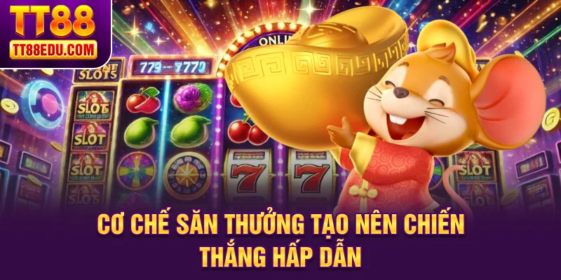 Cơ chế săn thưởng tạo nên chiến thắng hấp dẫn