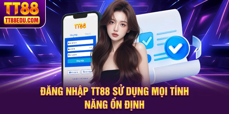 Đăng nhập TT88 sử dụng mọi tính năng ổn định