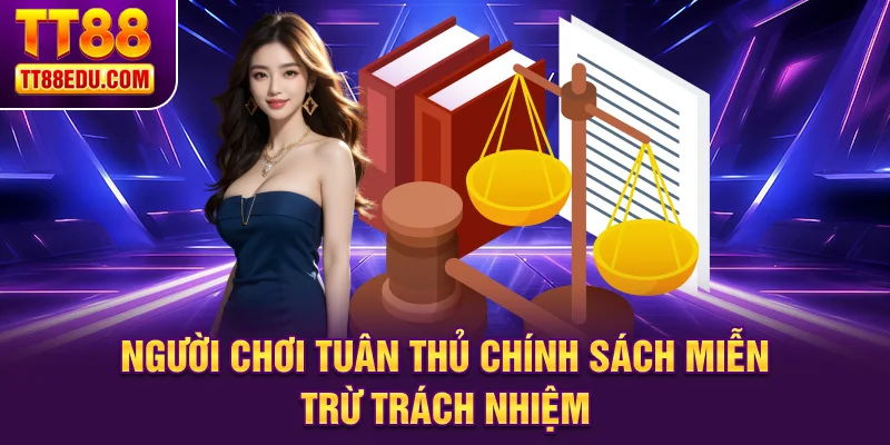 Người chơi tuân thủ chính sách miễn trừ trách nhiệm