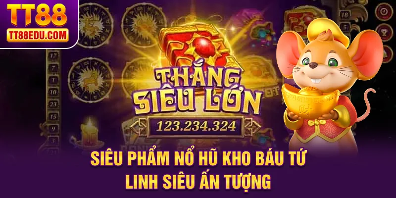 Siêu phẩm nổ hũ Kho Báu Tứ Linh siêu ấn tượng