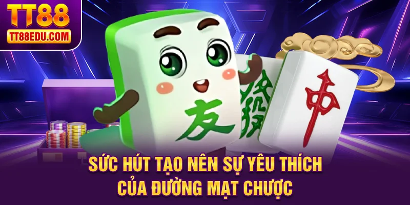 Sức hút tạo nên sự yêu thích của Đường Mạt Chược